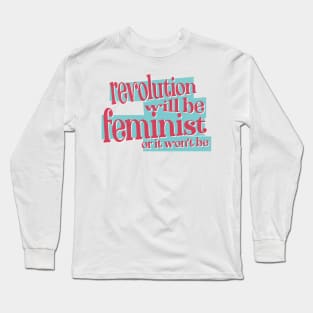 Revolution Will Be Feminist Long Sleeve T-Shirt